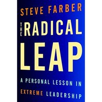 The Radical Leap : A Personal Lesson in Extreme Leadership (Paperback)