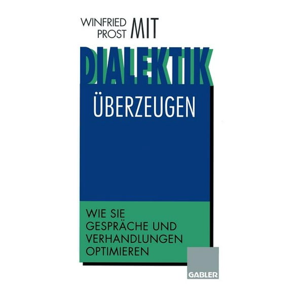 Mit Dialektik Überzeugen: Wie Sie Gespräche Und Verhandlungen Optimieren, (Paperback)