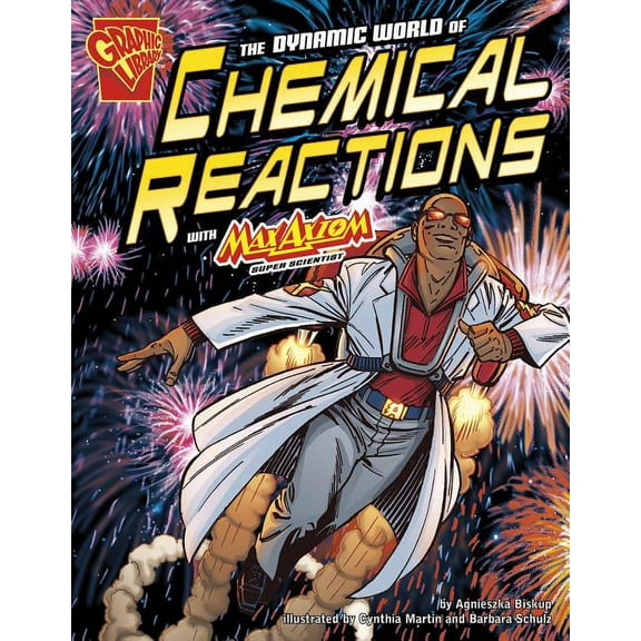 Graphic Science The Dynamic World of Chemical Reactions with Max Axiom, Super Scientist, (Paperback)