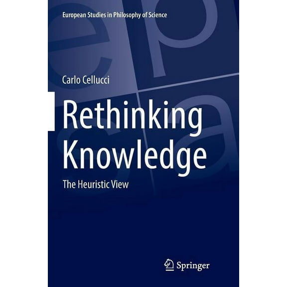 European Studies in Philosophy of Scienc Rethinking Knowledge: The Heuristic View, Book 4, (Paperback)