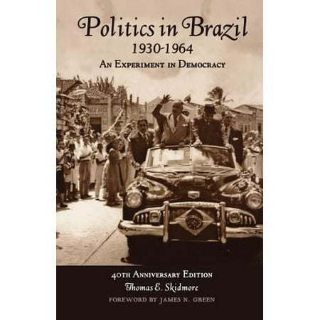 Politics In Brazil 1930 1964 An Experiment In Democracy