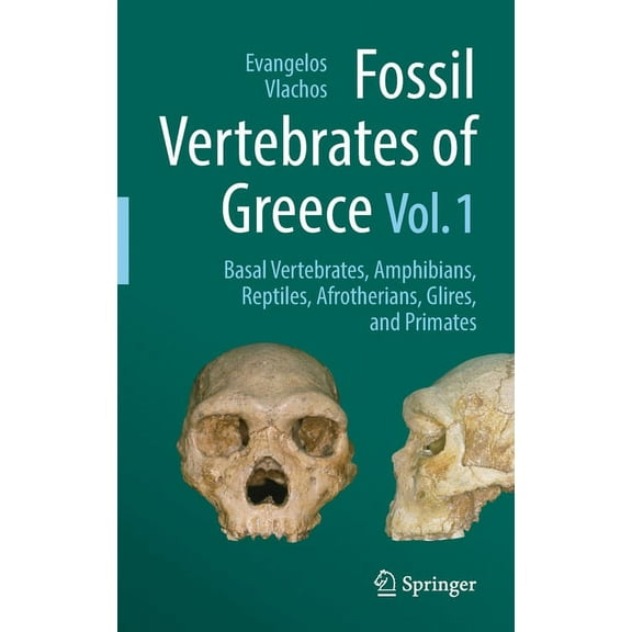 Fossil Vertebrates of Greece Vol. 1: Basal Vertebrates, Amphibians, Reptiles, Afrotherians, Glires, and Primates, (Hardcover)