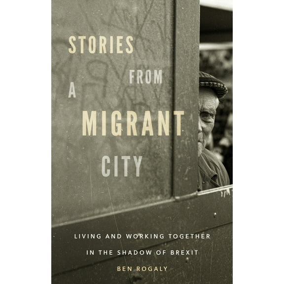 Stories from a Migrant City: Living and Working Together in the Shadow of Brexit (Paperback)