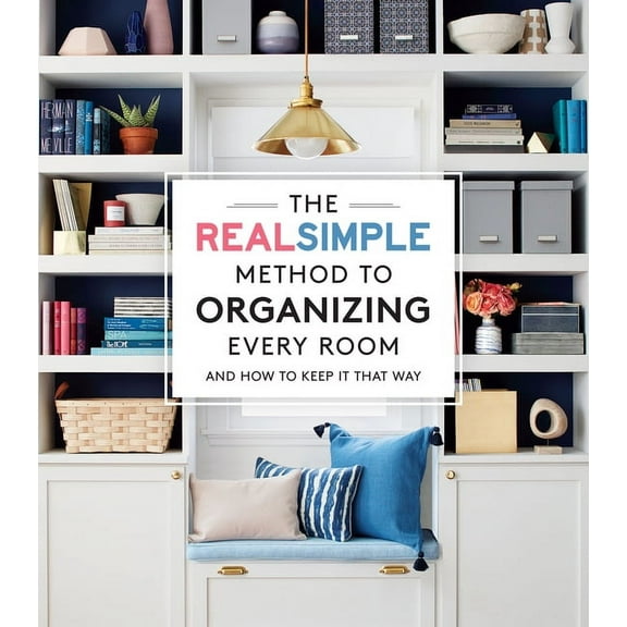 The Real Simple Method to Organizing Every Room: And How to Keep It That Way, (Paperback)