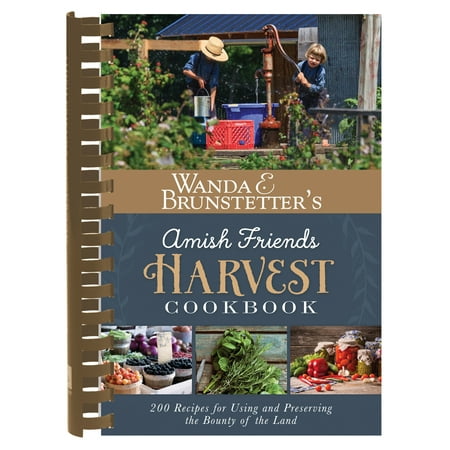 - Wanda E. Brunstetter's Amish Friends Harvest Cookbook : Over 240 Recipes for Using and Preserving the Bounty of the Land
