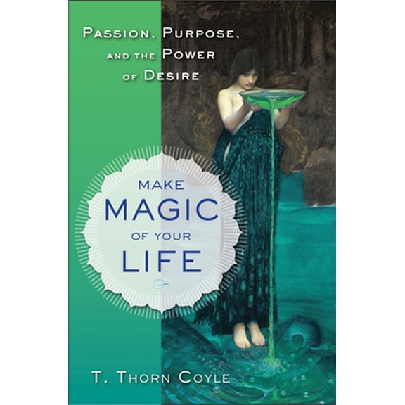 Pre-Owned Make Magic of Your Life: Passion, Purpose, and the Power of Desire (Paperback) 1578635381 9781578635382