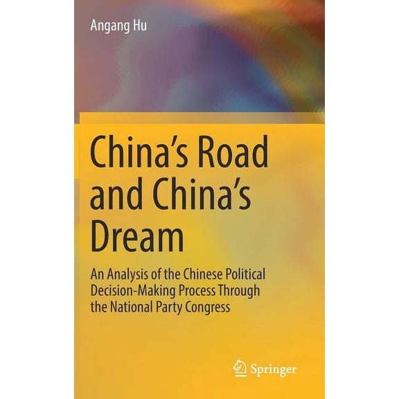 China's Road and China's Dream: An Analysis of the Chinese Political Decision-Making Process Through the National Party , (Hardcover)