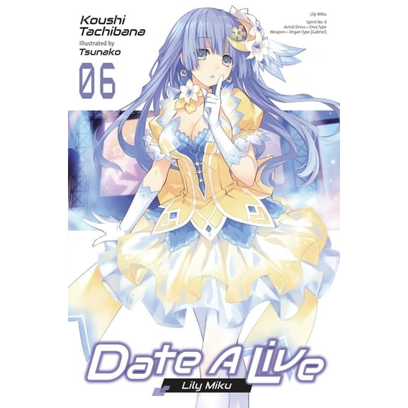 Date a Live (Light Novel) Date a Live, Vol. 6 (Light Novel): Volume 6, Book 6, (Paperback)
