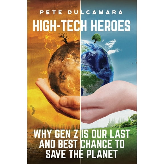High-Tech Heroes: Why Gen Z Is Our Last And Best Chance To Save The Planet, (Paperback)