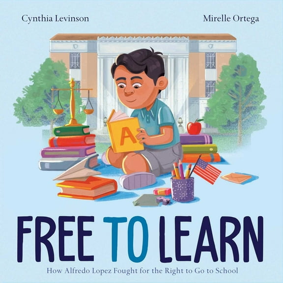 Free to Learn: How Alfredo Lopez Fought for the Right to Go to School, (Hardcover)
