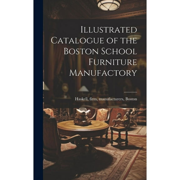 Illustrated Catalogue of the Boston School Furniture Manufactory (Hardcover)