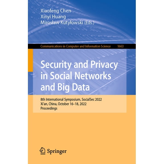 Communications in Computer and Informati Security and Privacy in Social Networks and Big Data: 8th International Symposium, Socialsec 2022, Xi'an, China, October, Book 1663, (Paperback)