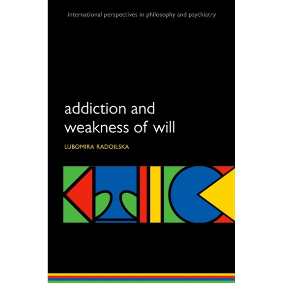 International Perspectives in Philosophy Addiction & Weakness of Will Ippp: M P, (Paperback)