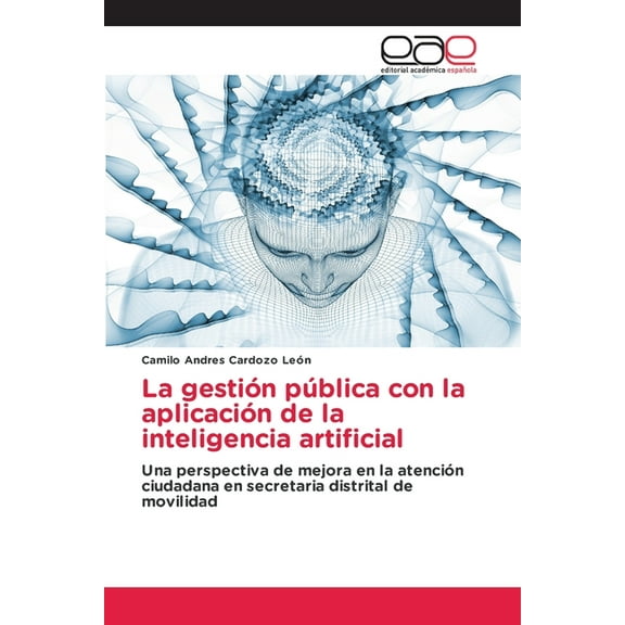 La gestiÃ³n pÃºblica con la aplicaciÃ³n de la inteligencia artificial, (Paperback)