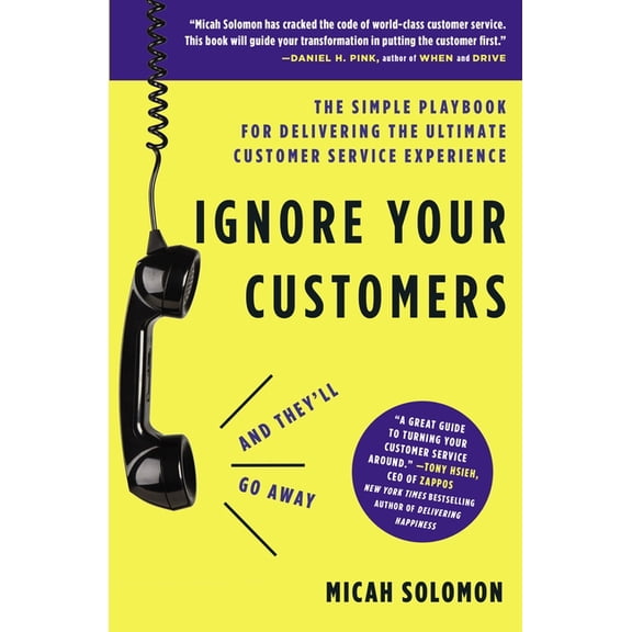 Ignore Your Customers (and They'll Go Away): The Simple Playbook for Delivering the Ultimate Customer Service Experience, (Paperback)