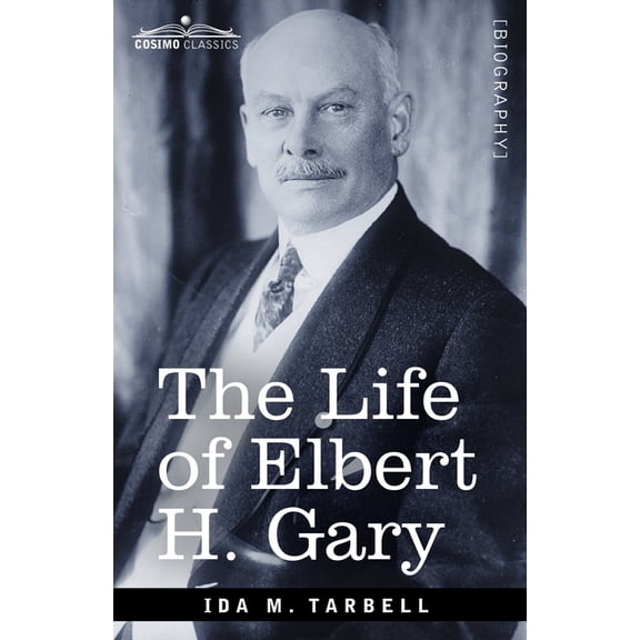 The Life of Elbert H. Gary (Paperback)