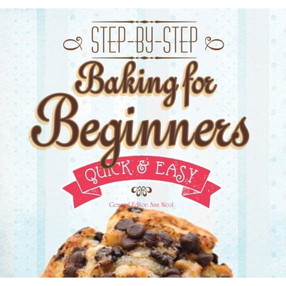 Pre-Owned Quick & Easy, Proven Recipes: Baking for Beginners : Step-by-Step, Quick &?Easy (Paperback)