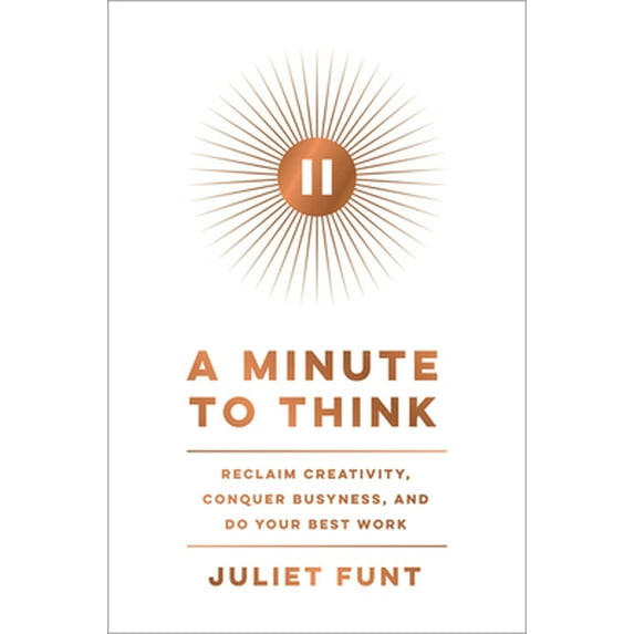 Pre-Owned A Minute to Think: Reclaim Creativity, Conquer Busyness, and Do Your Best Work (Hardcover) 0062970259 9780062970251