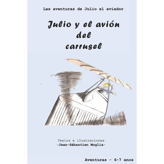 Las Aventuras de Julio el Aviador Julio y el aviÃ³n del carrusel, Book 1, (Paperback)