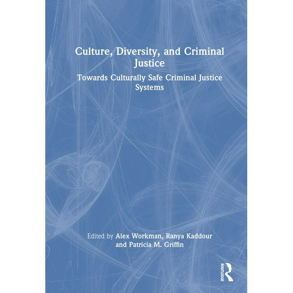 Culture, Diversity, and Criminal Justice: Towards Culturally Safe Criminal Justice Systems, (Hardcover)