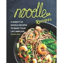 Noodle Recipes : A Variety of Noodle Recipes to Make Your Life Simpler! (Paperback)