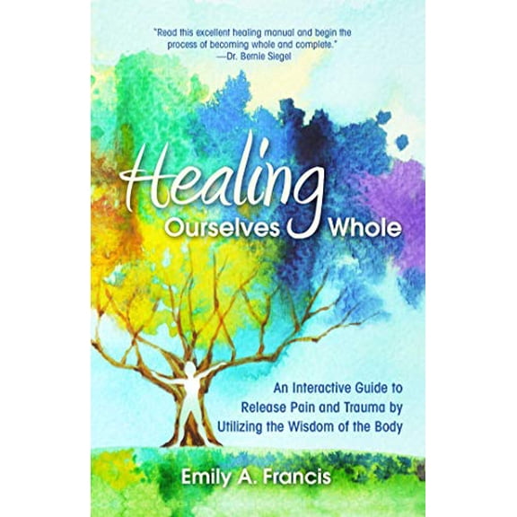 Pre-Owned Healing Ourselves Whole: An Interactive Guide to Release Pain and Trauma by Utilizing the Wisdom of the Body, 9780757323775, 0757323774, Paperback,