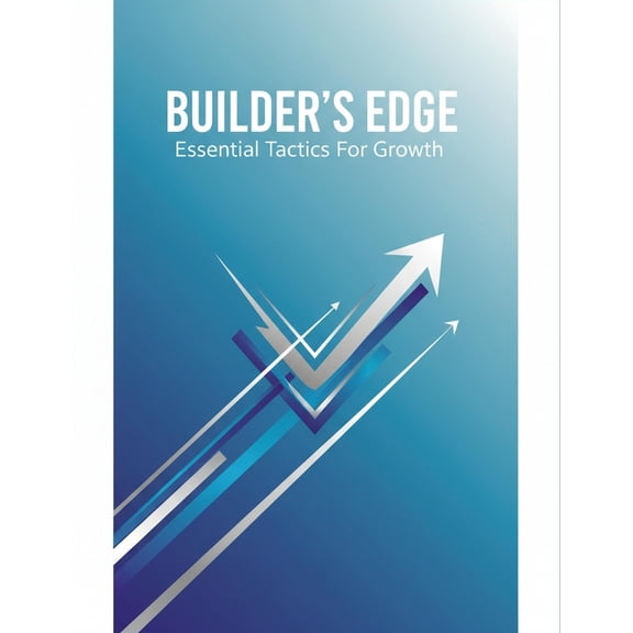 Builder'S Edge: Essential Tactics For Growth, (Paperback)