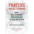 thumbnail image 1 of Practice And All Is Coming: Abuse, Cult Dynamics, And Healing In Yoga And Beyond, 1 of 1