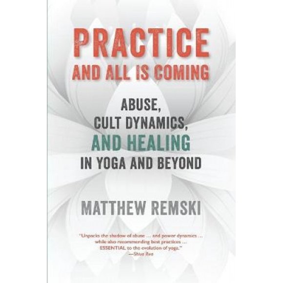 Practice And All Is Coming: Abuse, Cult Dynamics, And Healing In Yoga And Beyond