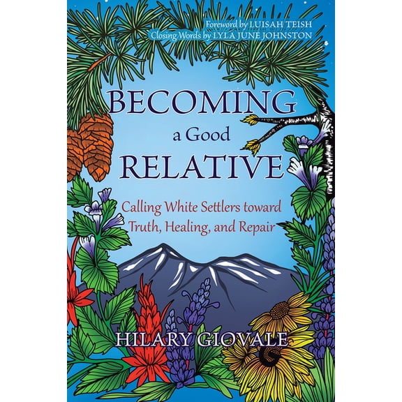 Becoming a Good Relative: Calling White Settlers Toward Truth, Healing, and Repair, (Paperback)