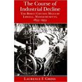 thumbnail image 1 of Pre-Owned The Course of Industrial Decline: The Boott Cotton Mills of Lowell, Massachusetts, 1835-1955 (Paperback) 0801863635 9780801863639, 1 of 1