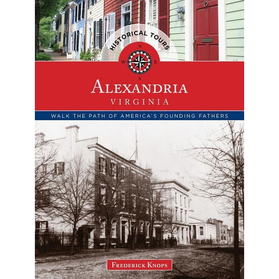 Touring History: Historical Tours Alexandria, Virginia : Walk the Path of America's Founding Fathers (Paperback)
