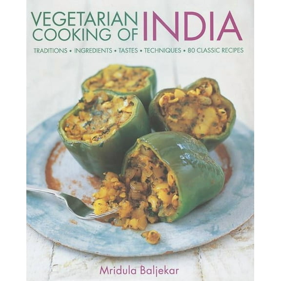 Vegetarian Cooking of India : Traditions, ingredients, tastes, techniques and 80 classic recipes (Hardcover)