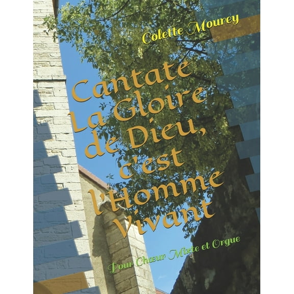 Cantate la Gloire de Dieu, c'est l'Homme Vivant: Pour Choeur Mixte et Orgue (Paperback)