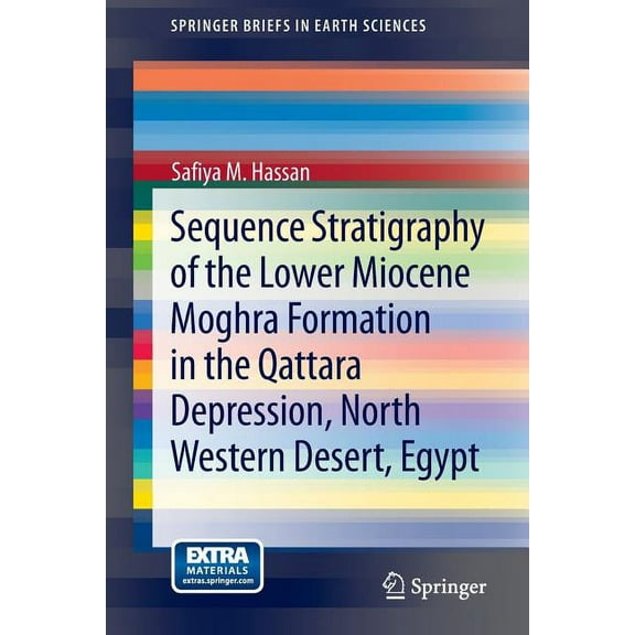 Springerbriefs in Earth Sciences Sequence Stratigraphy of the Lower Miocene Moghra Formation in the Qattara Depression, North Western Desert, Egypt, (Paperback)