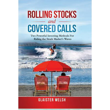 Rolling Stocks and Covered Calls : Two Powerful Investing Methods for Riding the Stock Market's