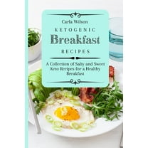Ketogenic Breakfast Recipes: A Collection of Salty and Sweet Keto Recipes for a Healthy Breakfast, (Paperback)