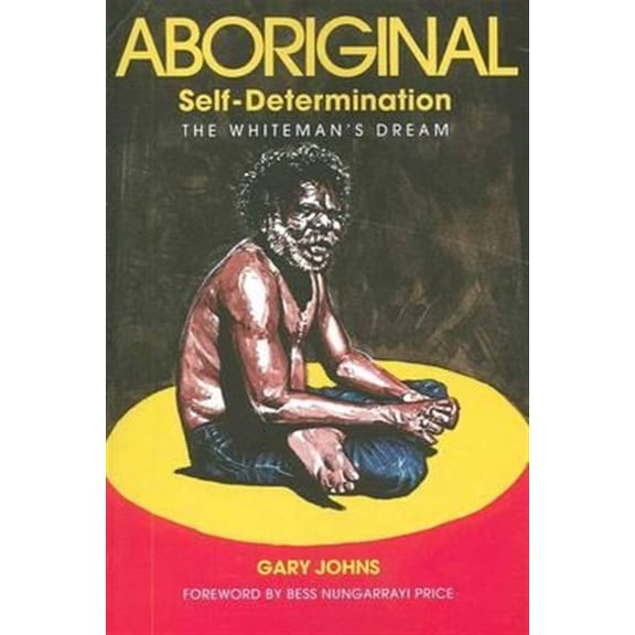 Pre-Owned Aboriginal Self-Determination: The Whiteman's Dream (Paperback)