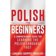 Polish for Beginners: A Comprehensive Guide for Learning the Polish Language Fast, (Hardcover)