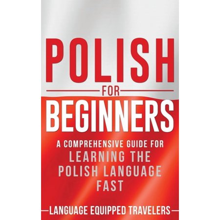 Polish for Beginners: A Comprehensive Guide for Learning the Polish Language Fast, (Hardcover)