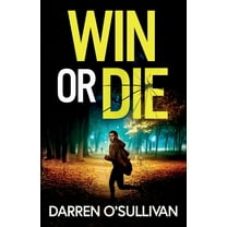 Win or Die: A gripping and unputdownable crime thriller, (Paperback)