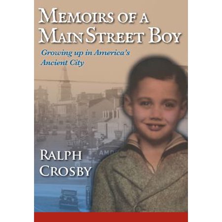 Memoirs Of A Main Street Boy Growing Up In America S