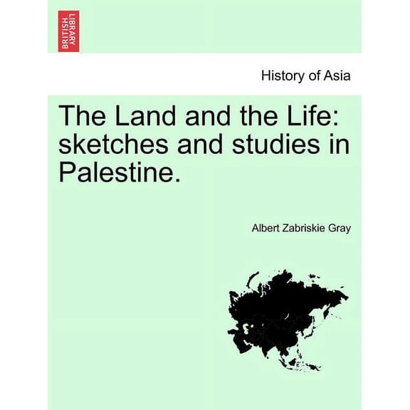 The Land and the Life : Sketches and Studies in Palestine. (Paperback)