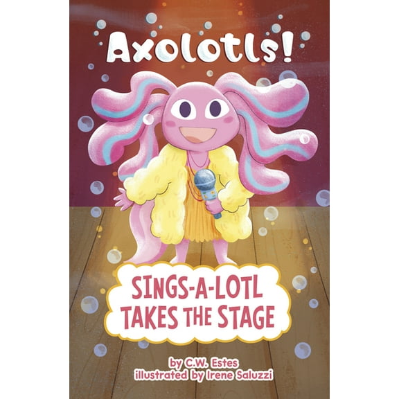 Axolotls! Sings-A-Lotl Takes the Stage, (Hardcover)