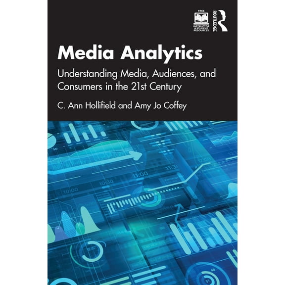 Media Analytics: Understanding Media, Audiences, and Consumers in the 21st Century, (Paperback)