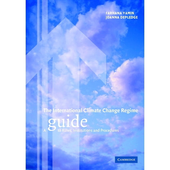 The International Climate Change Regime: A Guide to Rules, Institutions and Procedures, (Hardcover)