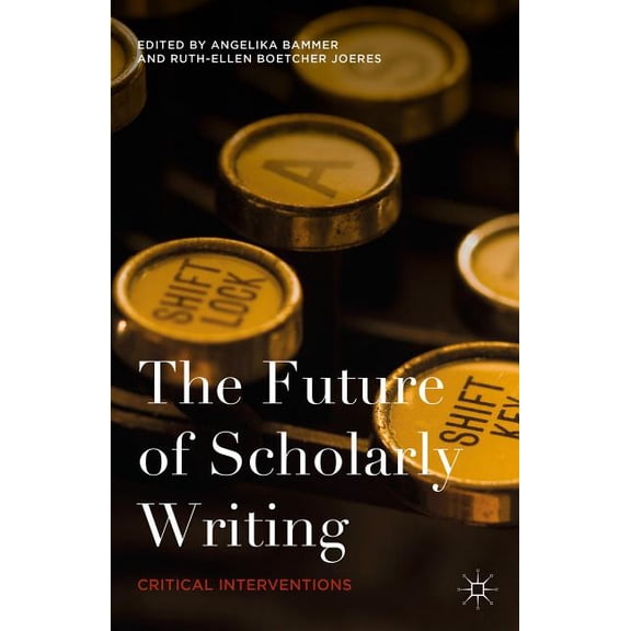 The Future of Scholarly Writing: Critical Interventions, (Hardcover)