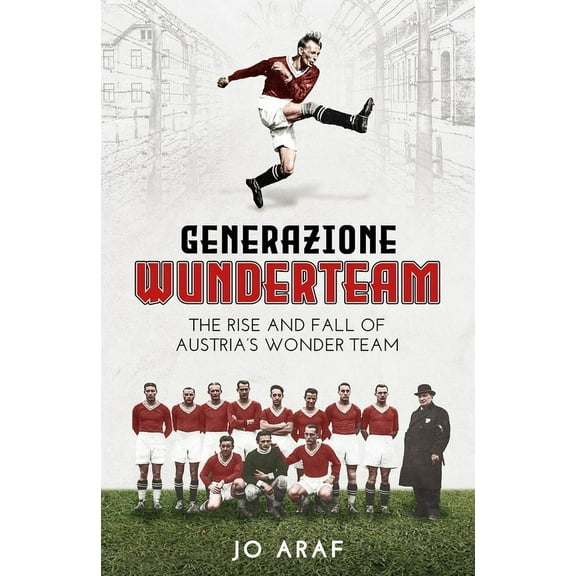 Generazione Wunderteam : The Rise and Fall of Austria's Wonder Team (Hardcover)