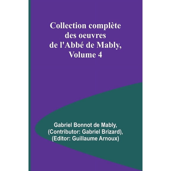 Collection complète des oeuvres de l'Abbé de Mably, Volume 4, (Paperback)
