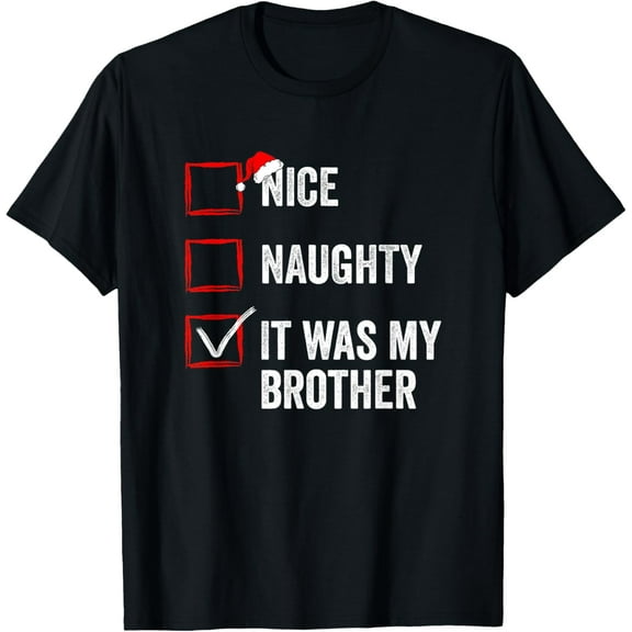 Nice Naughty It was My Brother Funny Christmas List T-Shirt